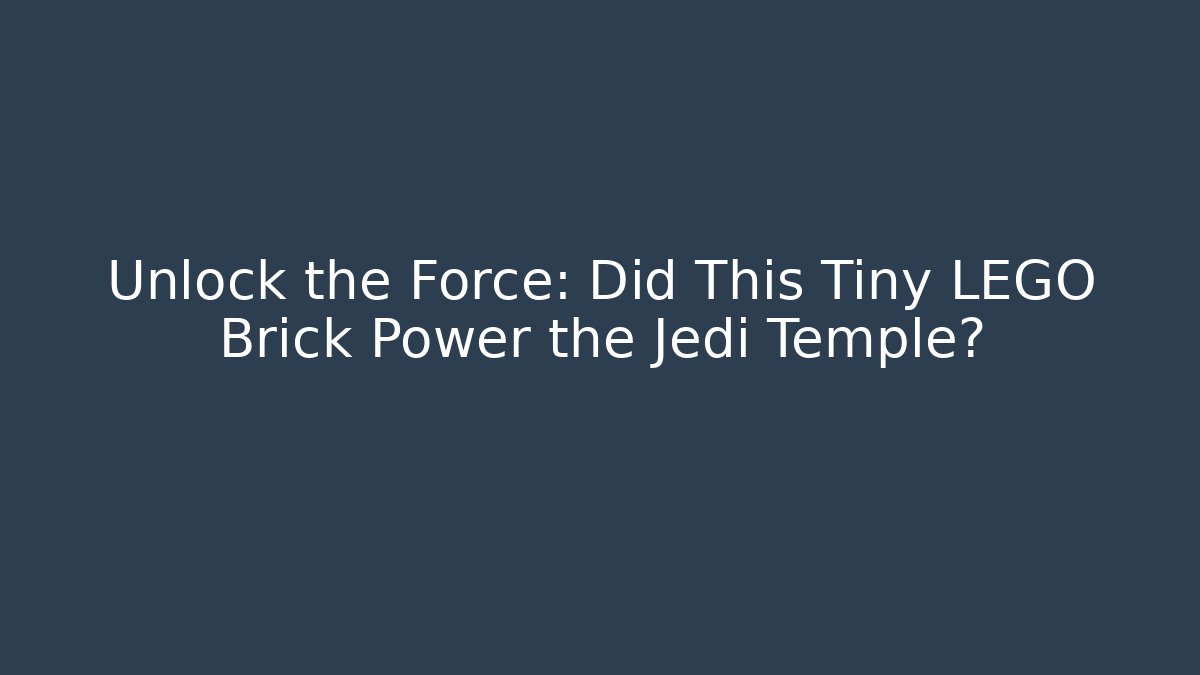 Unlock the Force: Did This Tiny LEGO Brick Power the Jedi Temple? - Create More Assets
