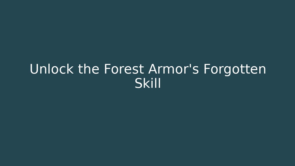 Unlock the Forest Armor's Forgotten Skill - Create More Assets