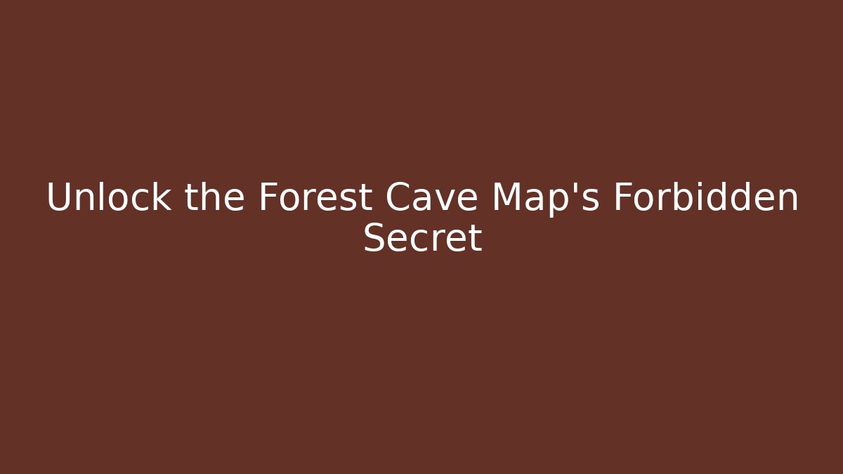 Unlock the Forest Cave Map's Forbidden Secret