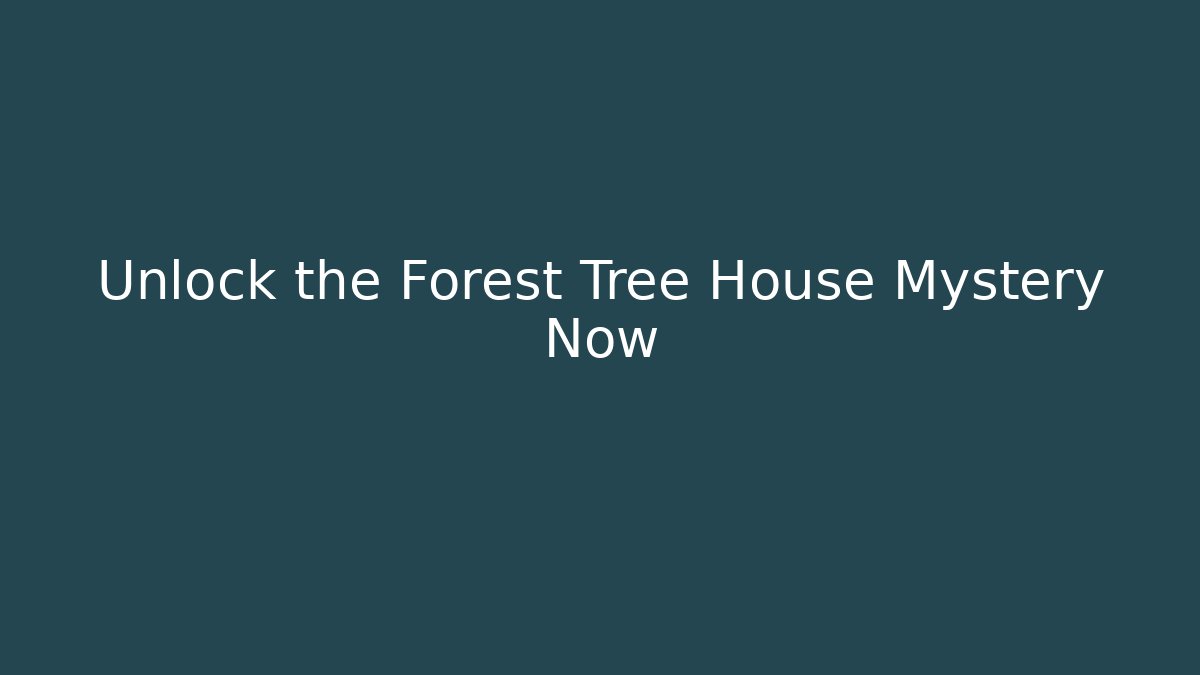 Unlock the Forest Tree House Mystery Now - Create More Assets