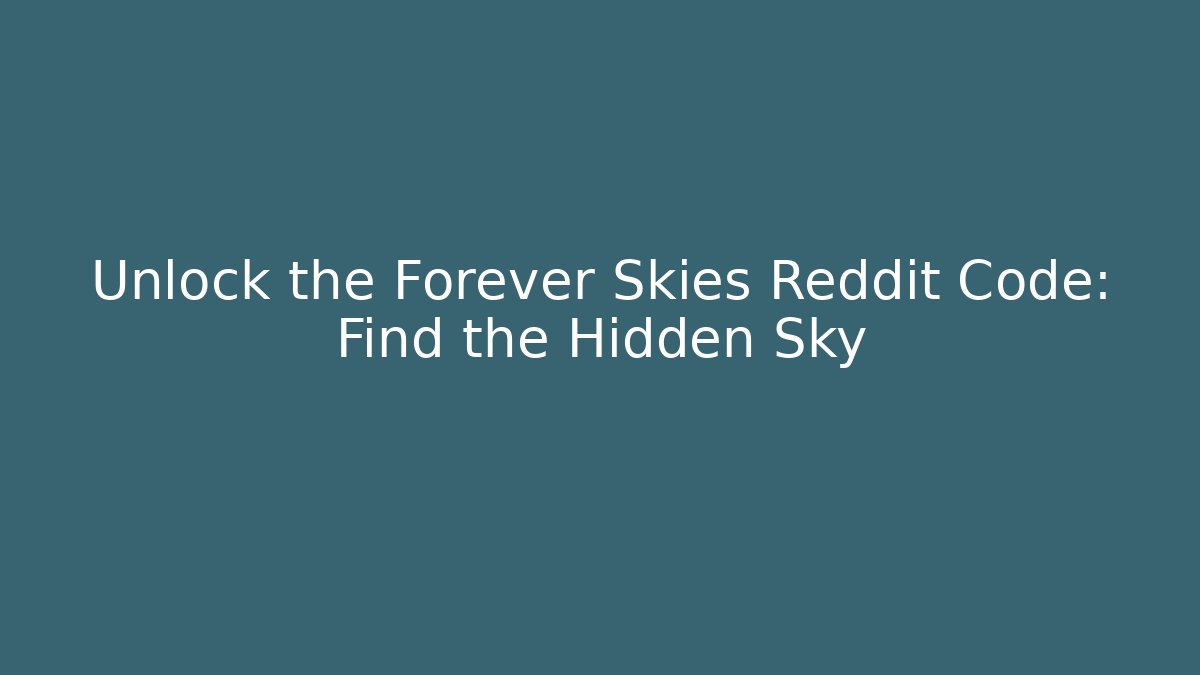 Unlock the Forever Skies Reddit Code: Find the Hidden Sky
