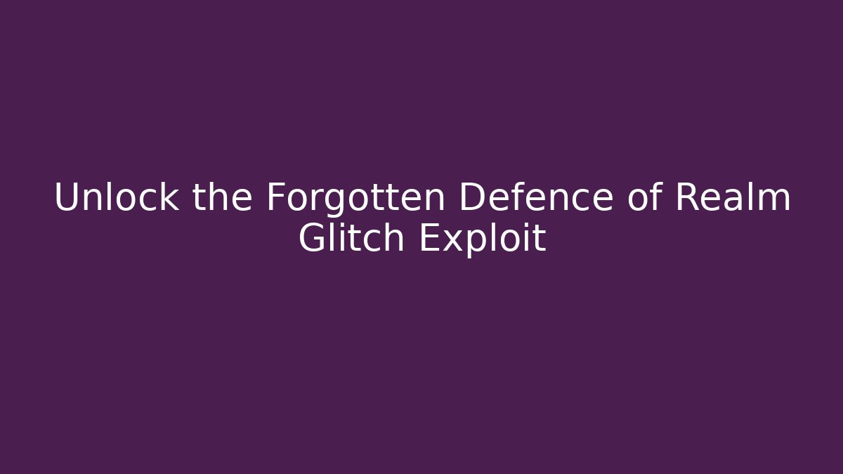 Unlock the Forgotten Defence of Realm Glitch Exploit