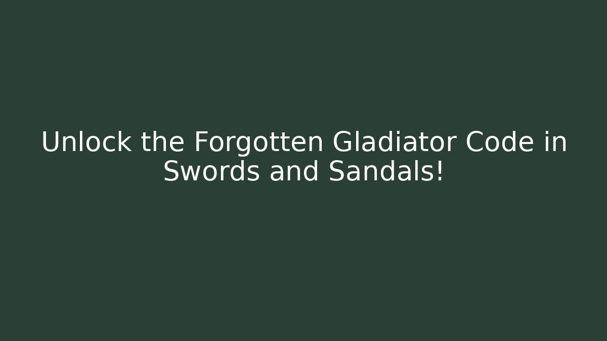 Unlock the Forgotten Gladiator Code in Swords and Sandals! - Create More Assets