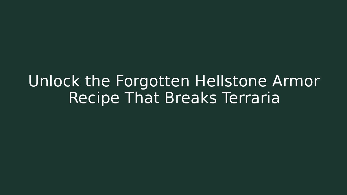 Unlock the Forgotten Hellstone Armor Recipe That Breaks Terraria - Create More Assets