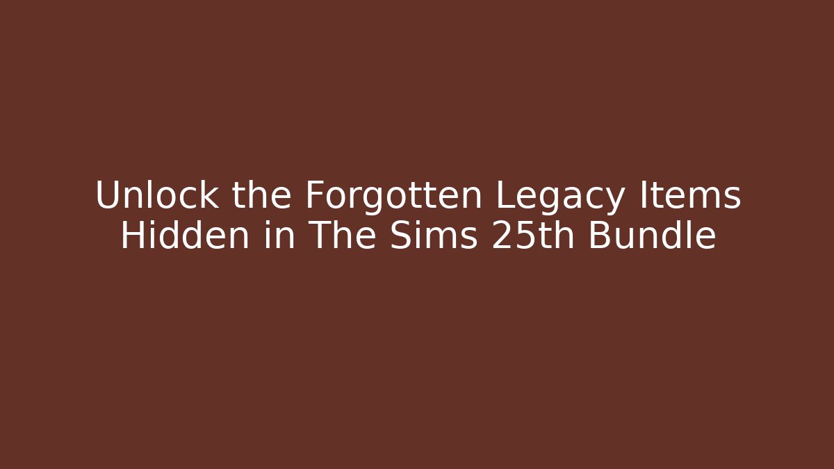 Unlock the Forgotten Legacy Items Hidden in The Sims 25th Bundle