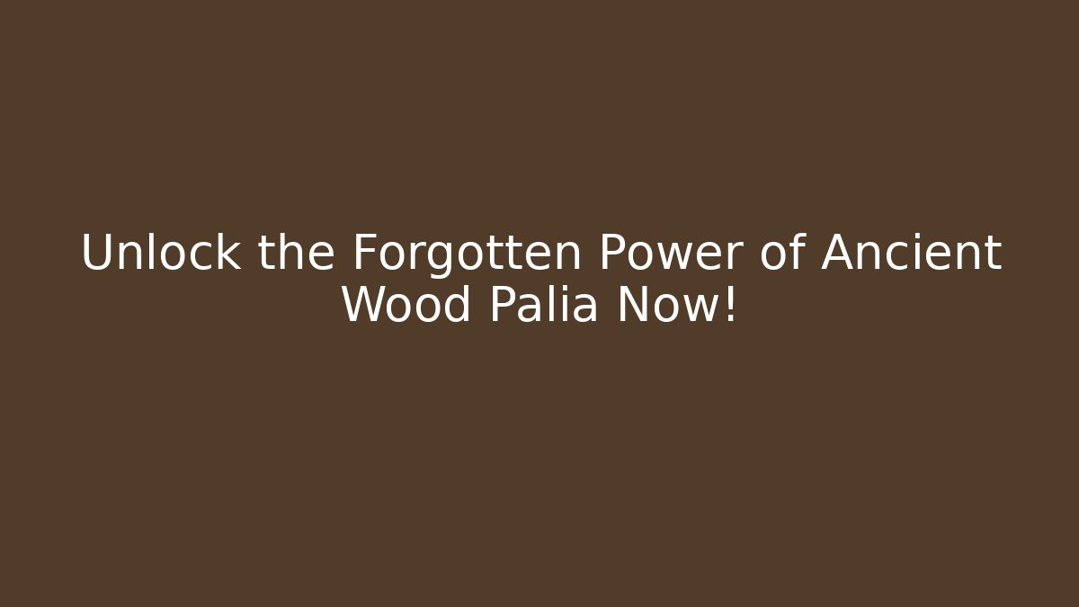 Unlock the Forgotten Power of Ancient Wood Palia Now!