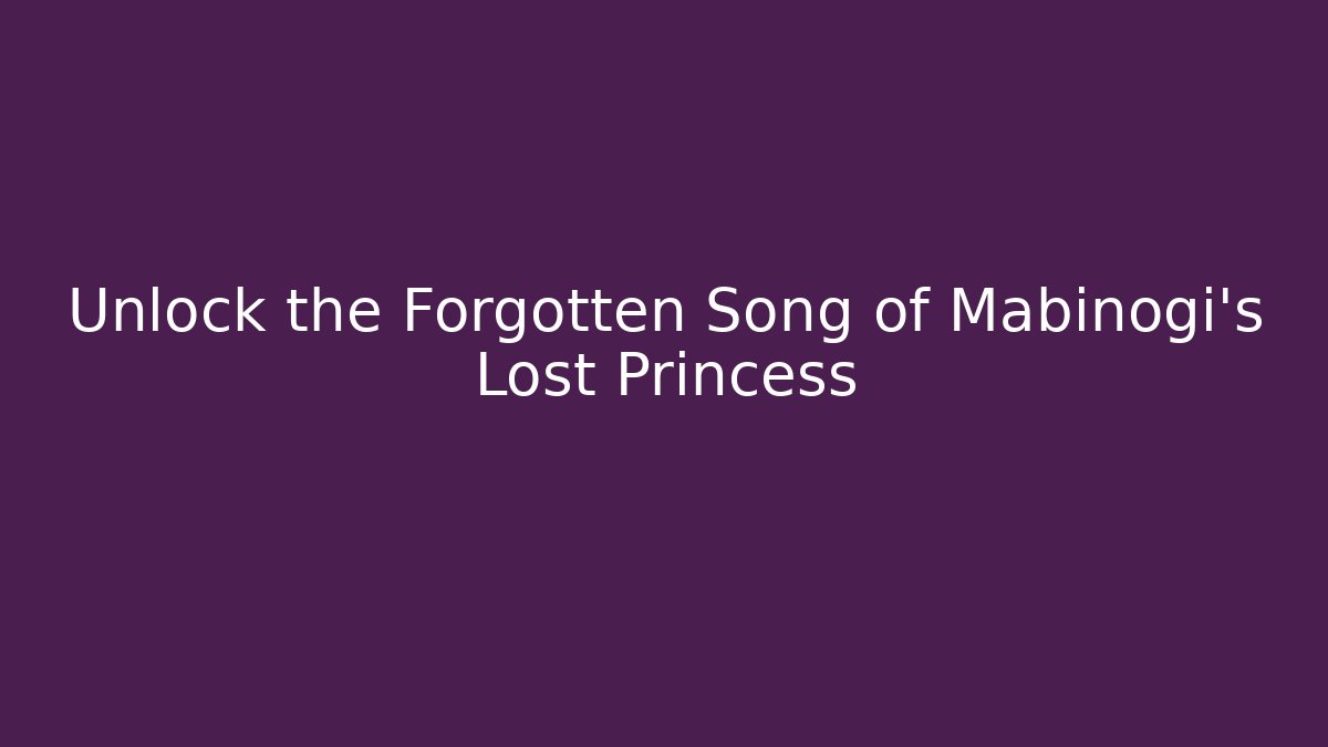 Unlock the Forgotten Song of Mabinogi's Lost Princess