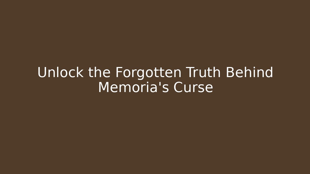 Unlock the Forgotten Truth Behind Memoria's Curse - Create More Assets