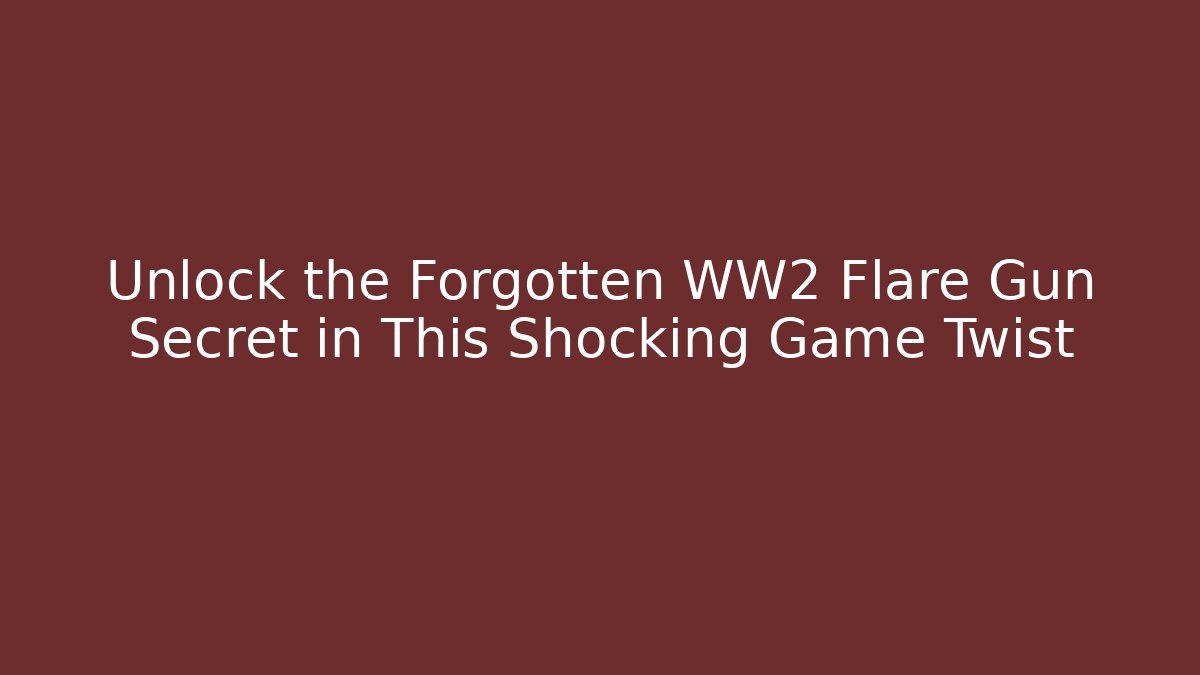 Unlock the Forgotten WW2 Flare Gun Secret in This Shocking Game Twist