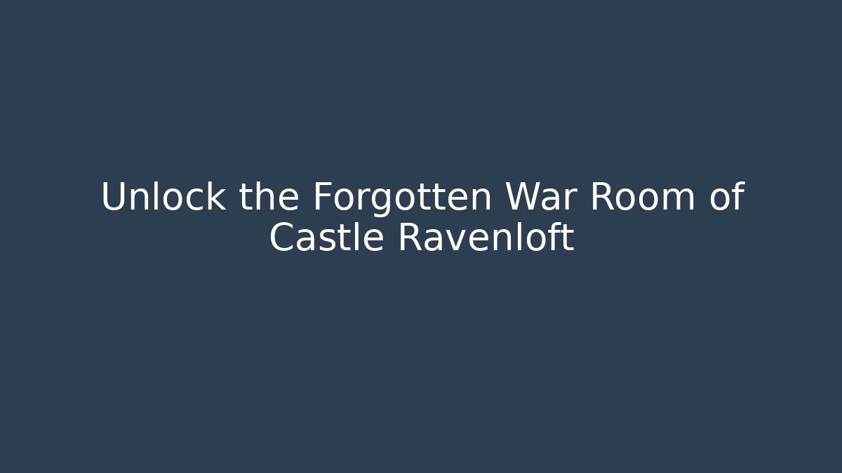 Unlock the Forgotten War Room of Castle Ravenloft