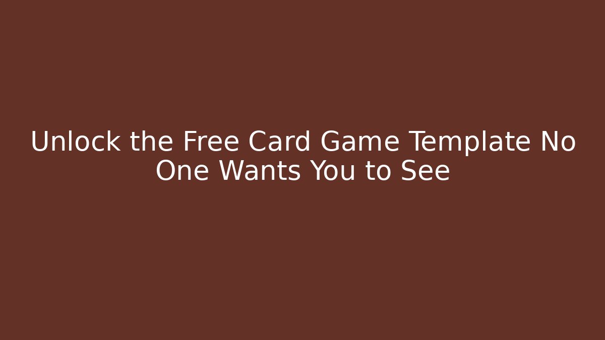 Unlock the Free Card Game Template No One Wants You to See