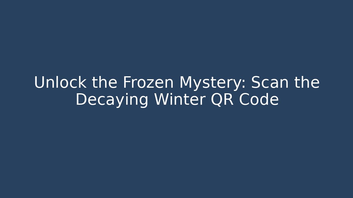Unlock the Frozen Mystery: Scan the Decaying Winter QR Code - Create More Assets