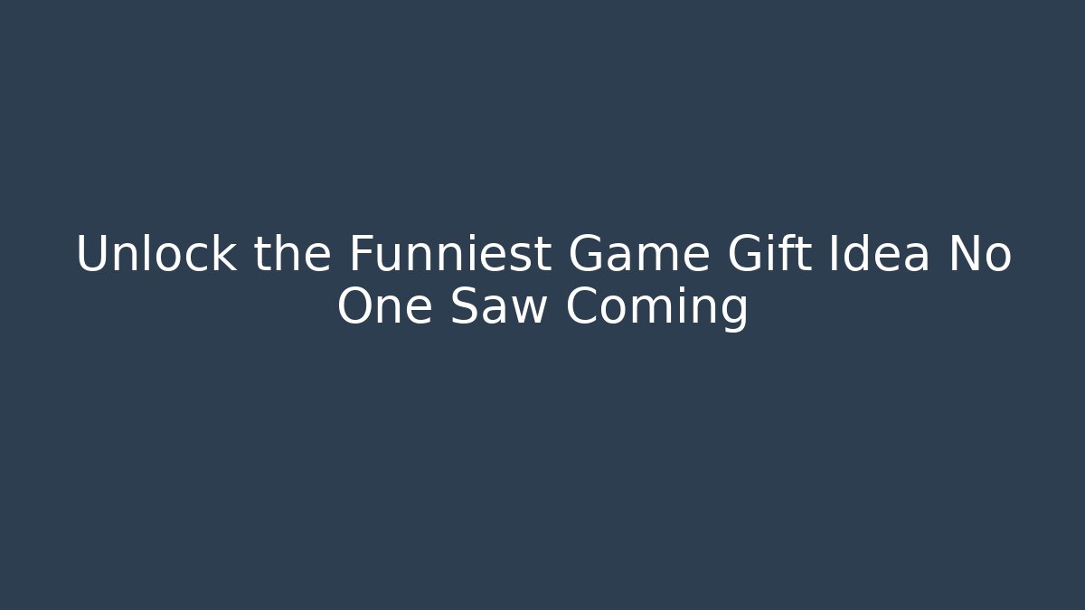 Unlock the Funniest Game Gift Idea No One Saw Coming