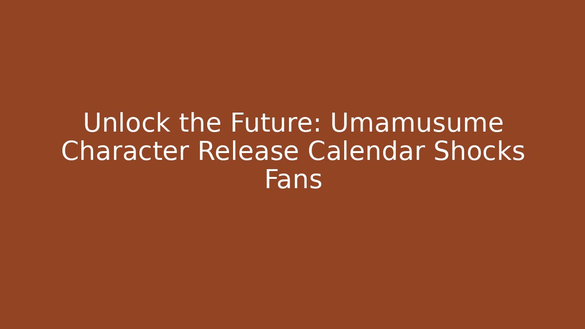 Unlock the Future: Umamusume Character Release Calendar Shocks Fans
