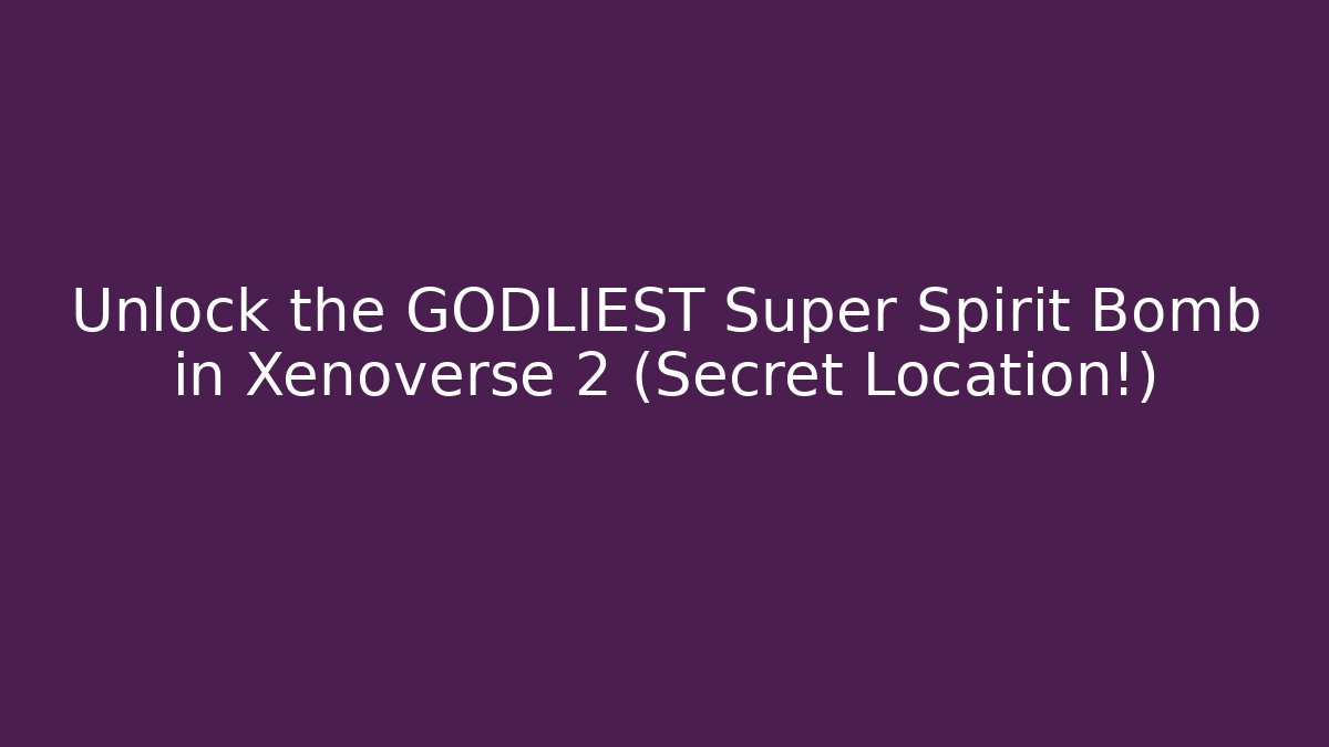 Unlock the GODLIEST Super Spirit Bomb in Xenoverse 2 (Secret Location!)