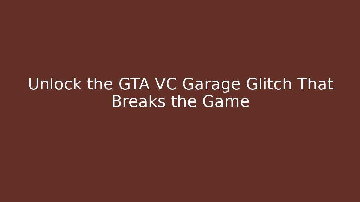 Unlock the GTA VC Garage Glitch That Breaks the Game