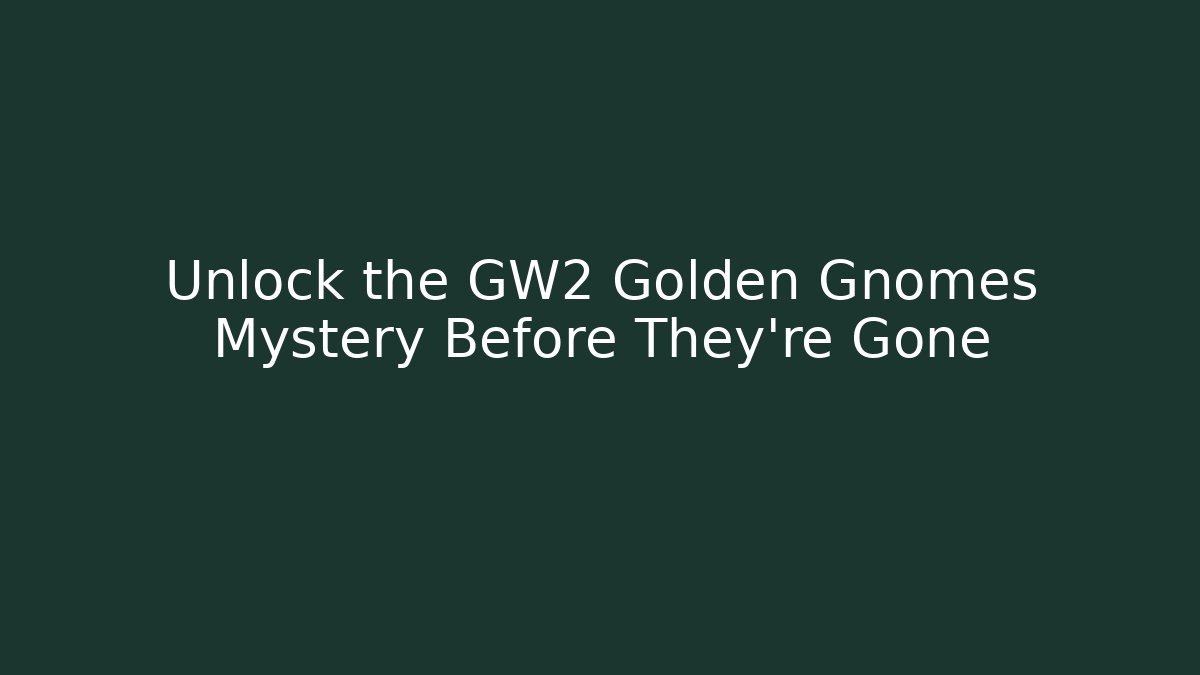 Unlock the GW2 Golden Gnomes Mystery Before They’re Gone