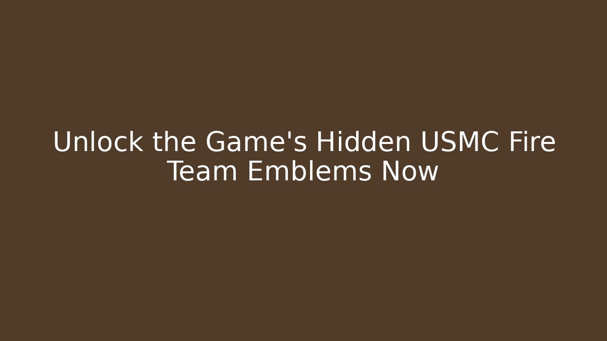 Unlock the Game's Hidden USMC Fire Team Emblems Now