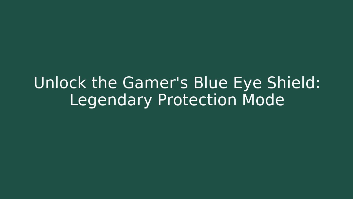 Unlock the Gamer's Blue Eye Shield: Legendary Protection Mode