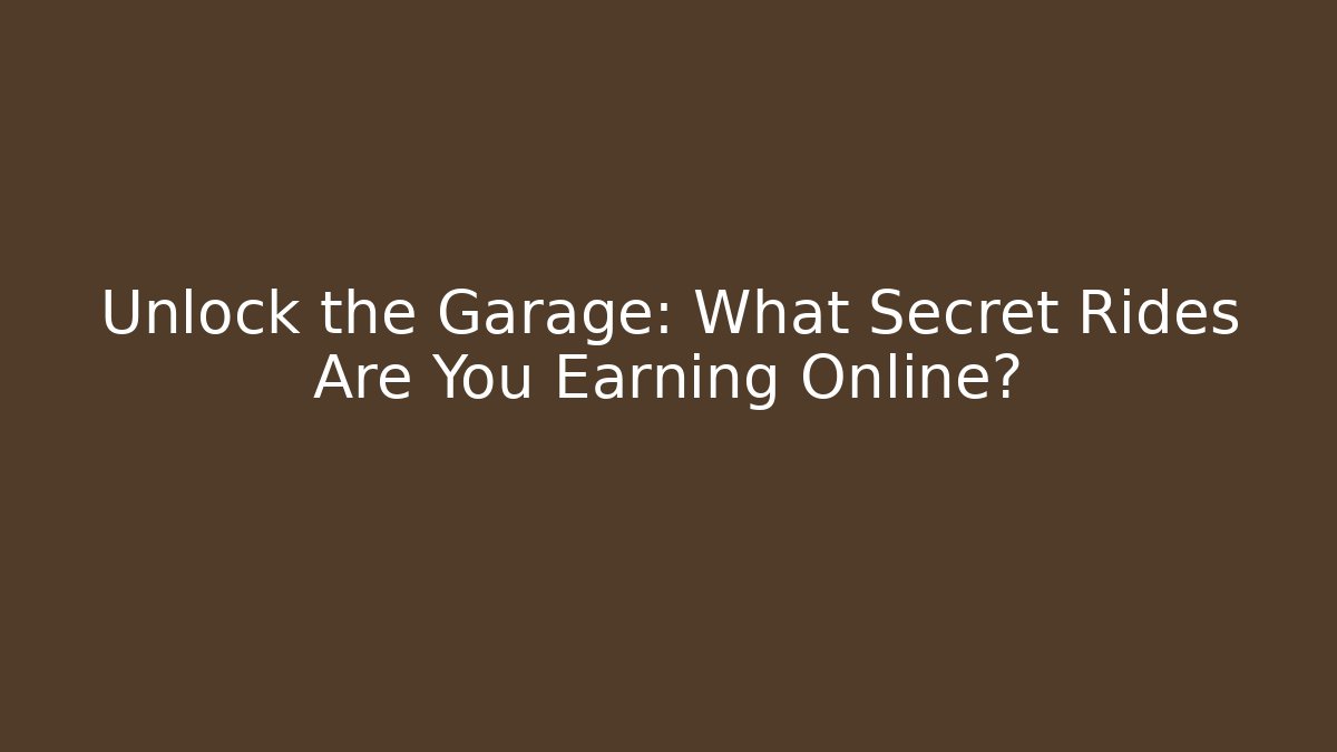 Unlock the Garage: What Secret Rides Are You Earning Online?