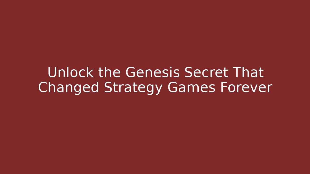 Unlock the Genesis Secret That Changed Strategy Games Forever