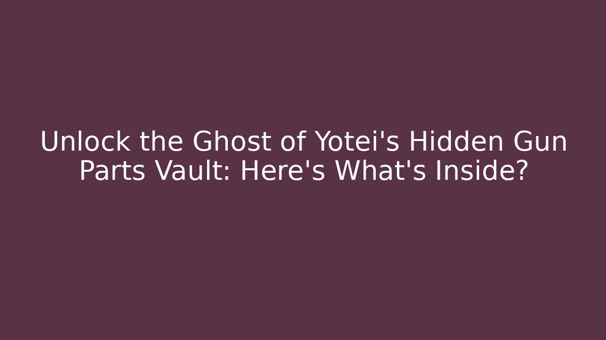 Unlock the Ghost of Yotei's Hidden Gun Parts Vault: Here's What's Inside?