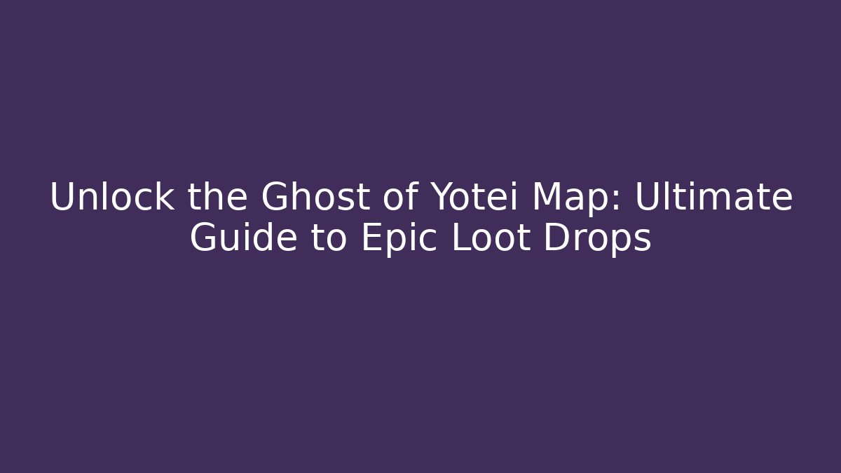 Unlock the Ghost of Yotei Map: Ultimate Guide to Epic Loot Drops