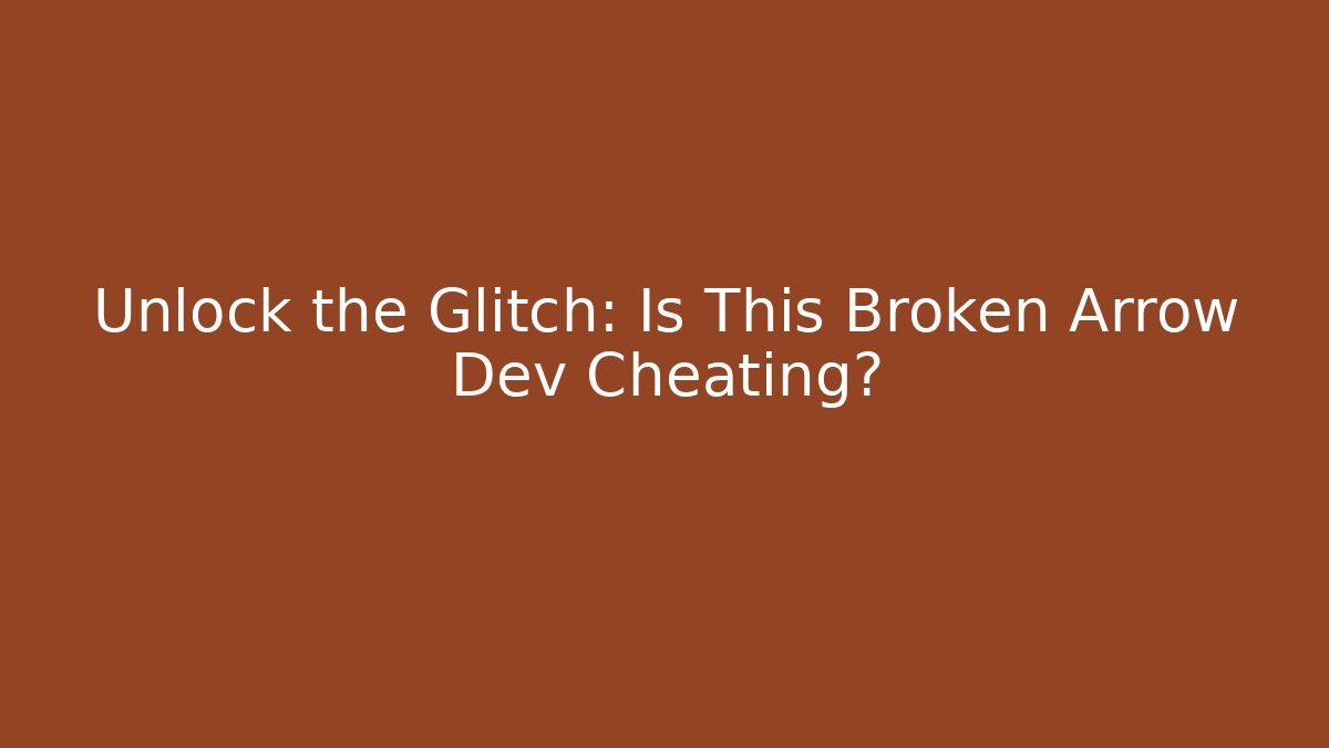 Unlock the Glitch: Is This Broken Arrow Dev Cheating? - Create More Assets