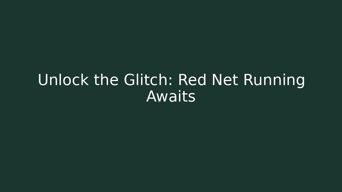 Unlock the Glitch: Red Net Running Awaits