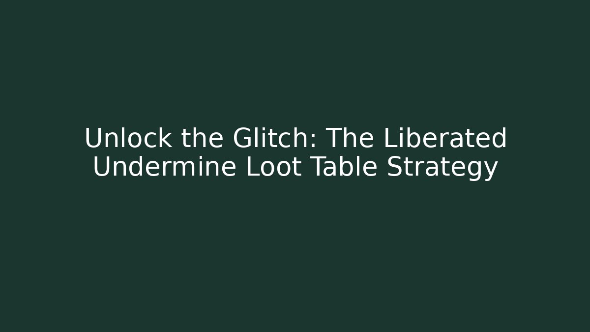 Unlock the Glitch: The Liberated Undermine Loot Table Strategy