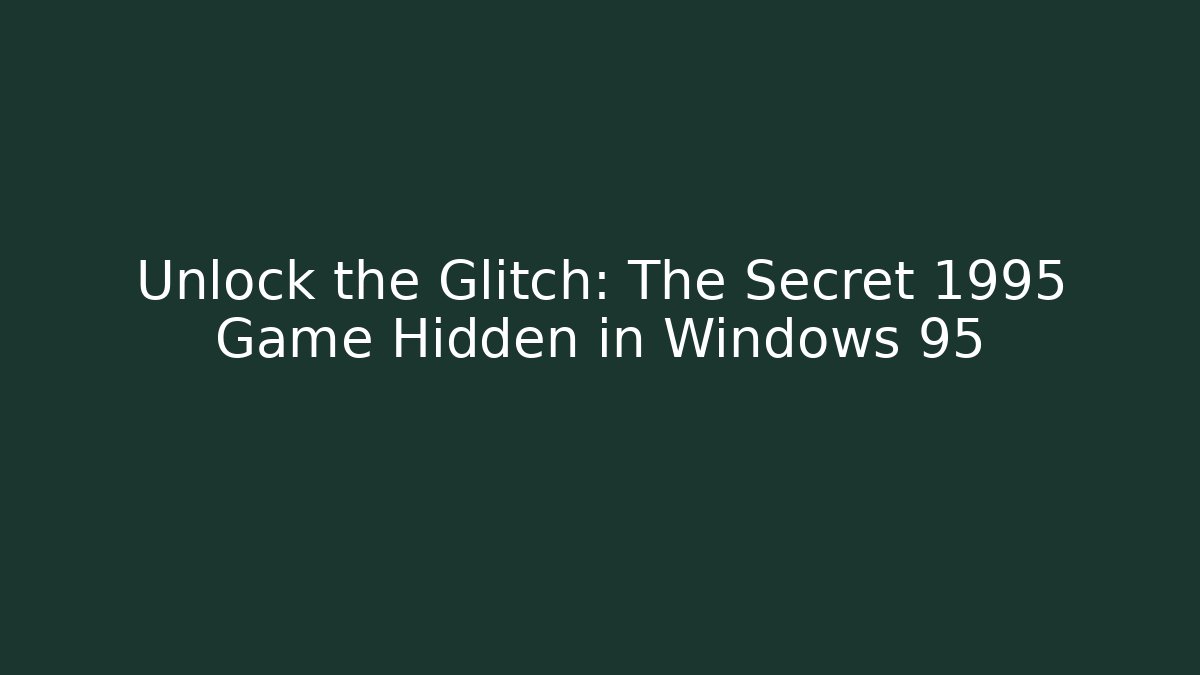 Unlock the Glitch: The Secret 1995 Game Hidden in Windows 95
