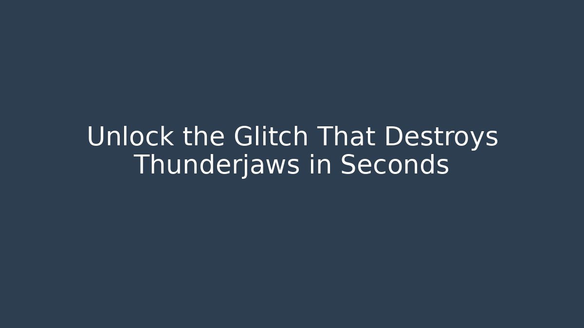 Unlock the Glitch That Destroys Thunderjaws in Seconds - Create More Assets