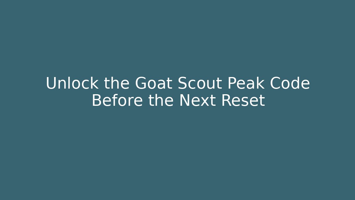 Unlock the Goat Scout Peak Code Before the Next Reset