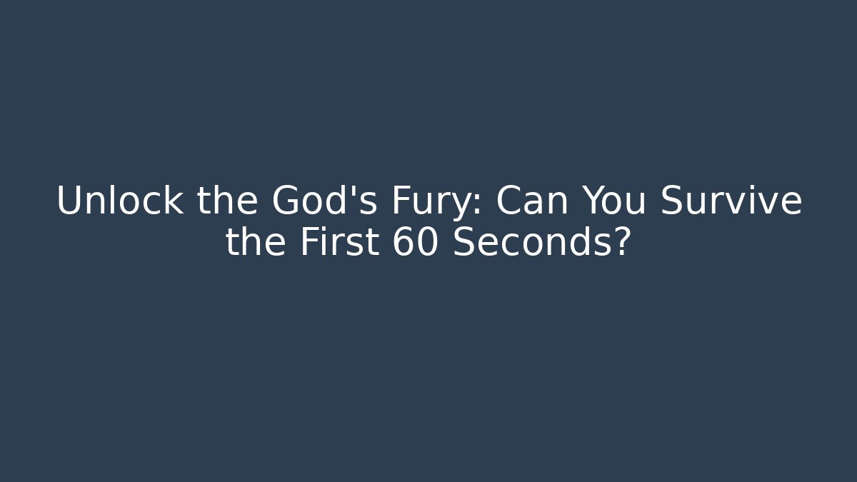 Unlock the God's Fury: Can You Survive the First 60 Seconds?