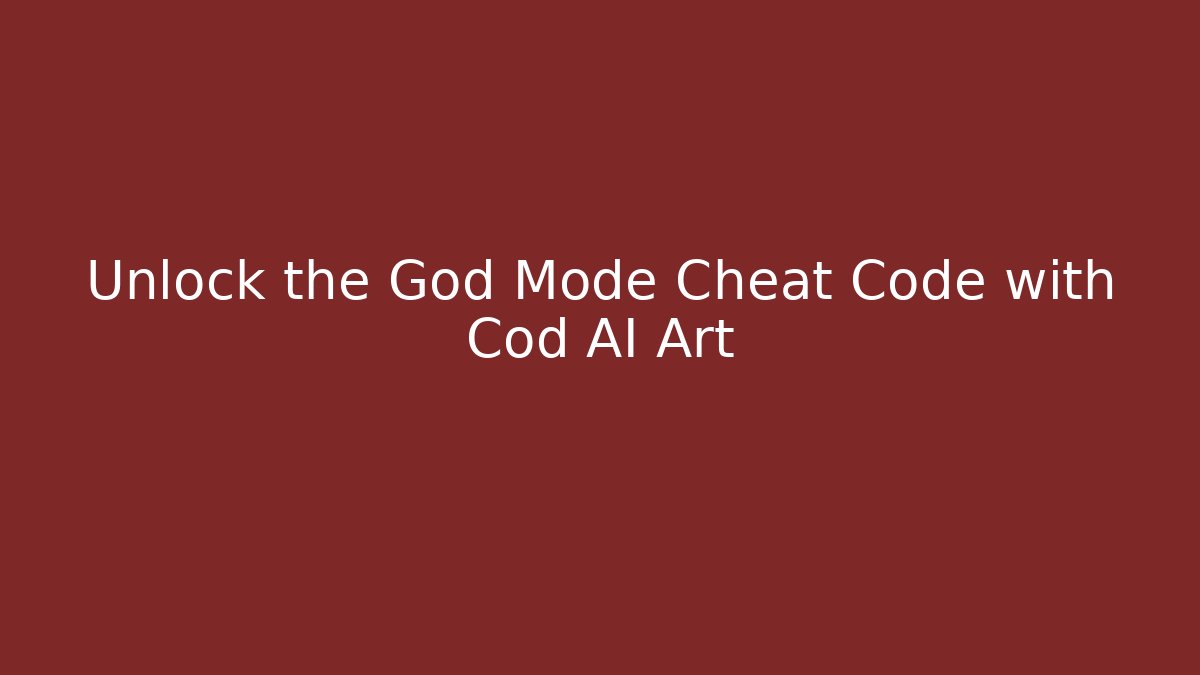 Unlock the God Mode Cheat Code with Cod AI Art - Create More Assets