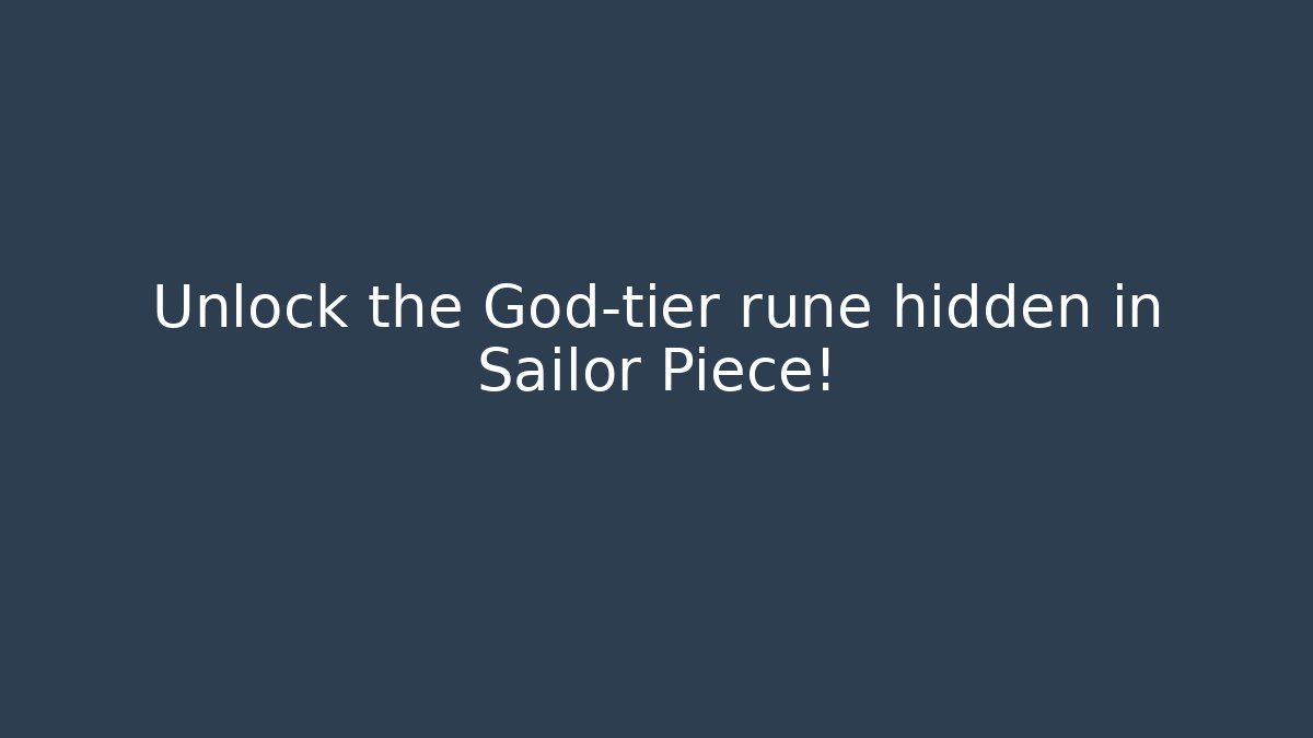 Unlock the God-tier rune hidden in Sailor Piece!