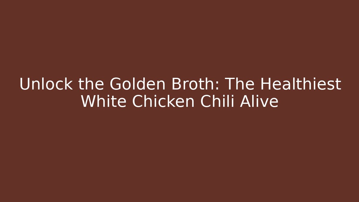 Unlock the Golden Broth: The Healthiest White Chicken Chili Alive