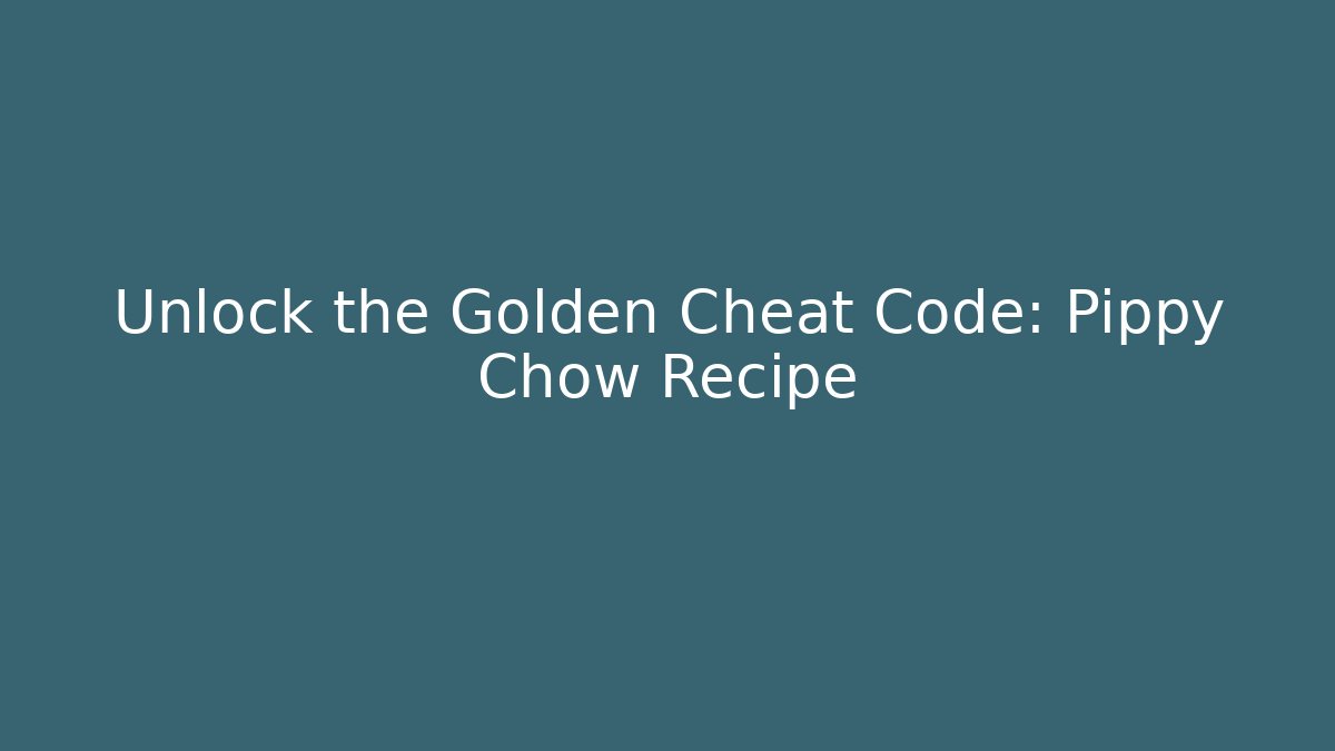 Unlock the Golden Cheat Code: Pippy Chow Recipe