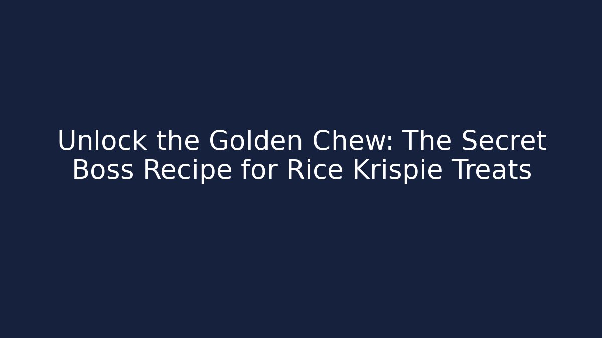 Unlock the Golden Chew: The Secret Boss Recipe for Rice Krispie Treats