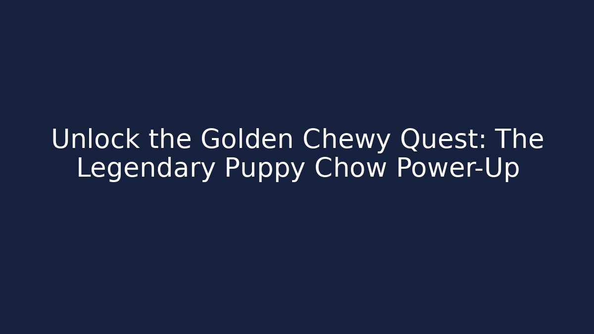 Unlock the Golden Chewy Quest: The Legendary Puppy Chow Power-Up
