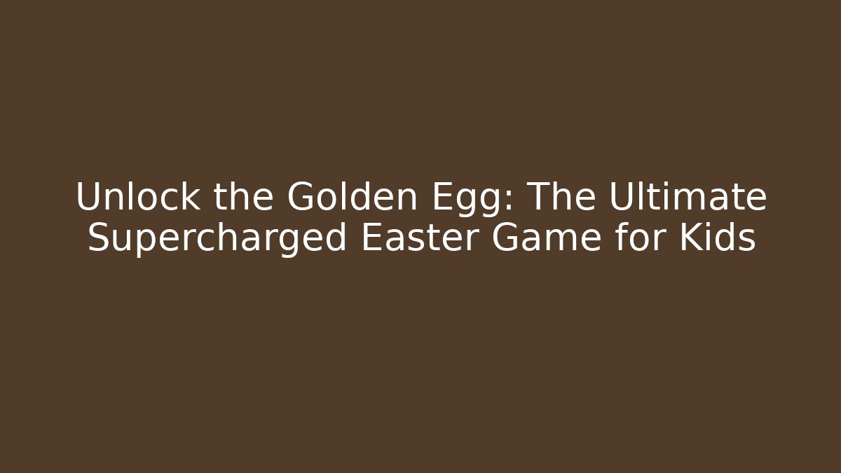 Unlock the Golden Egg: The Ultimate Supercharged Easter Game for Kids