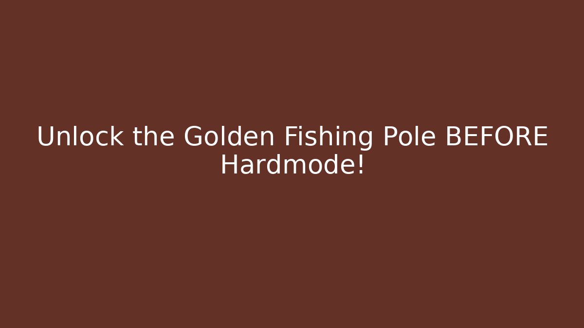 Unlock the Golden Fishing Pole BEFORE Hardmode!