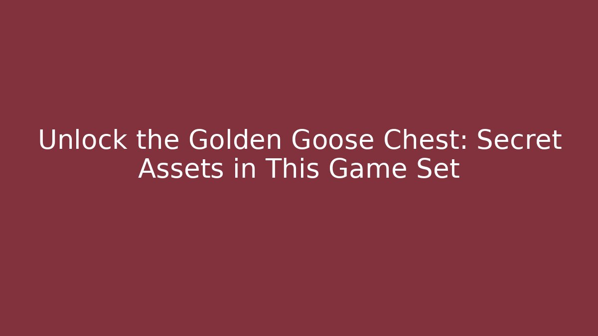 Unlock the Golden Goose Chest: Secret Assets in This Game Set