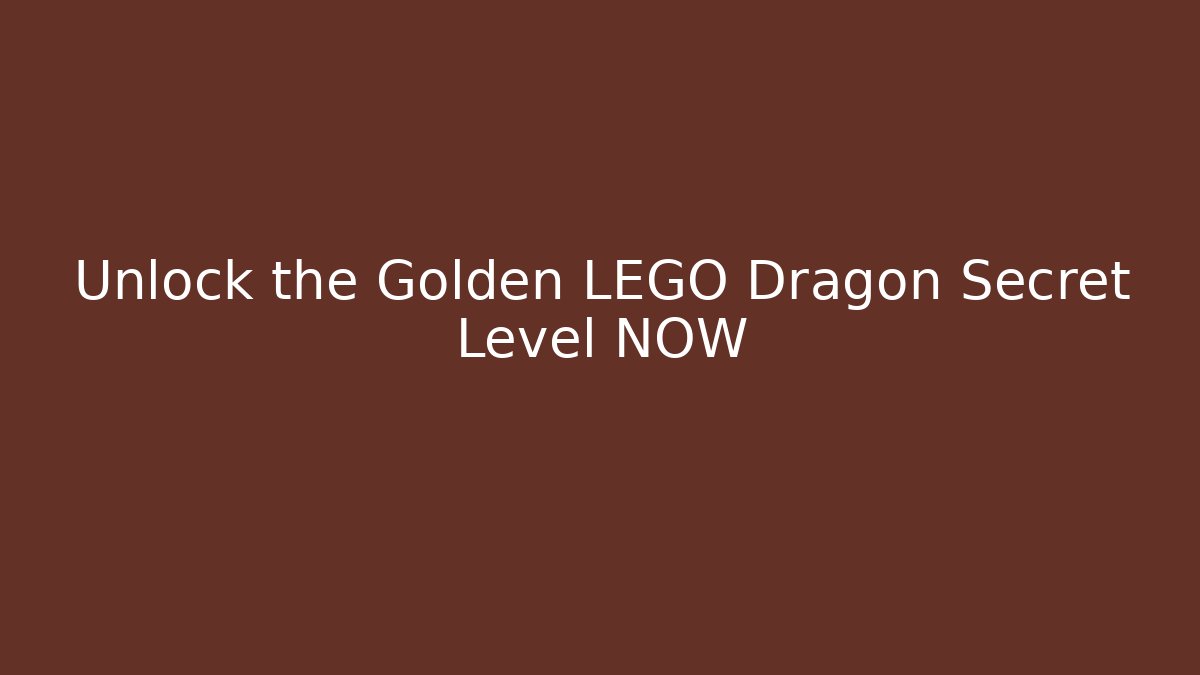 Unlock the Golden LEGO Dragon Secret Level NOW