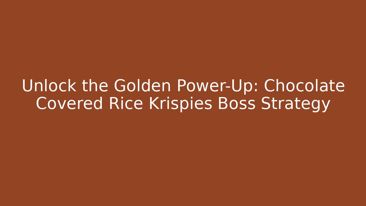 Unlock the Golden Power-Up: Chocolate Covered Rice Krispies Boss Strategy