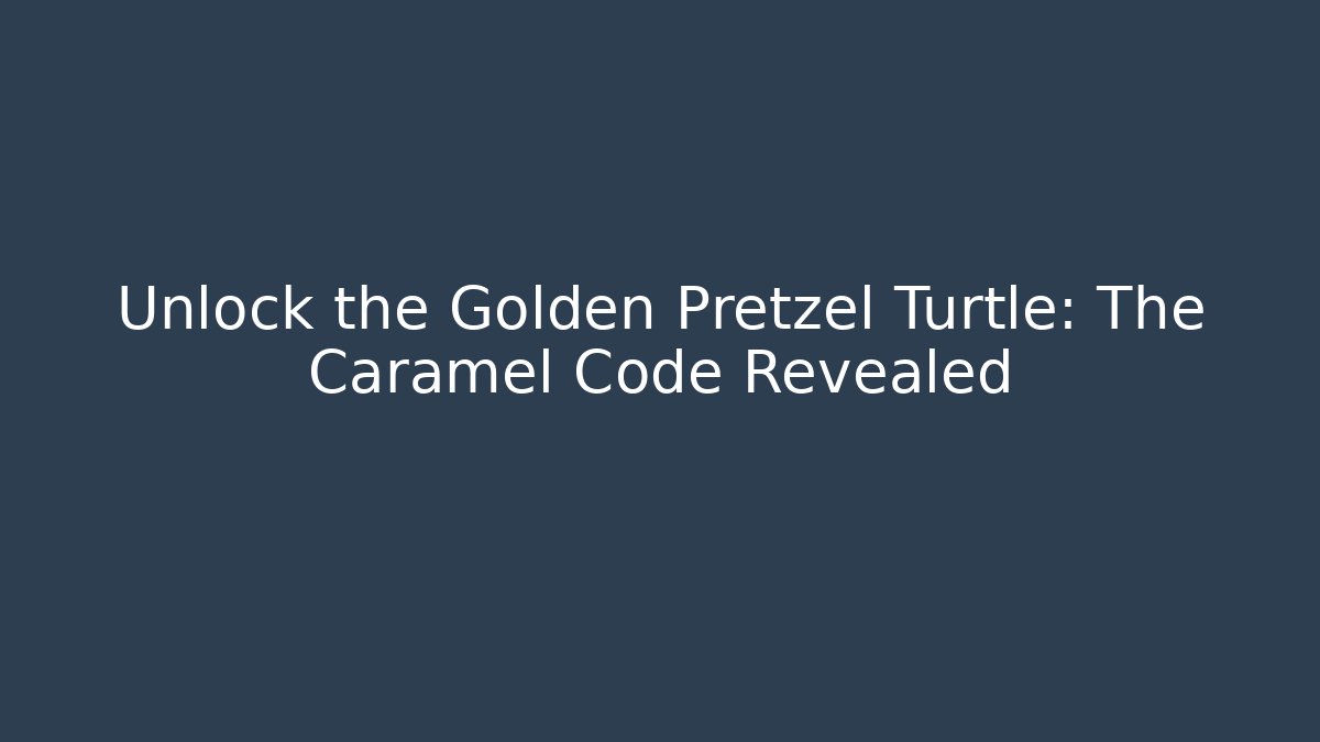 Unlock the Golden Pretzel Turtle: The Caramel Code Revealed