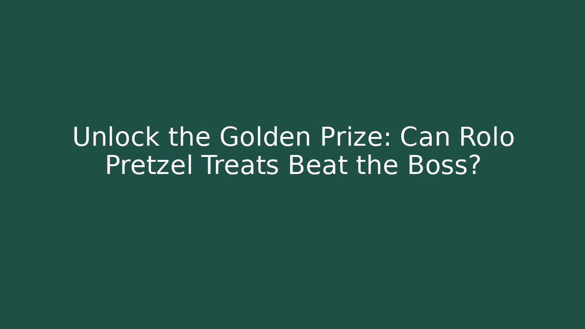 Unlock the Golden Prize: Can Rolo Pretzel Treats Beat the Boss?