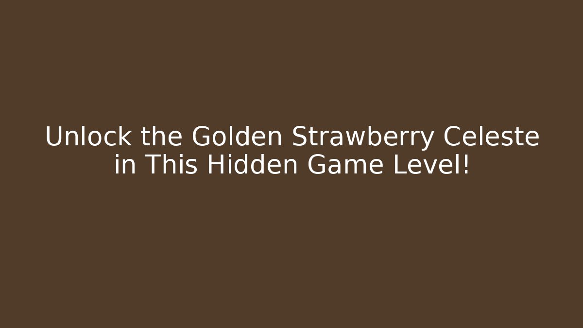 Unlock the Golden Strawberry Celeste in This Hidden Game Level! - Create More Assets