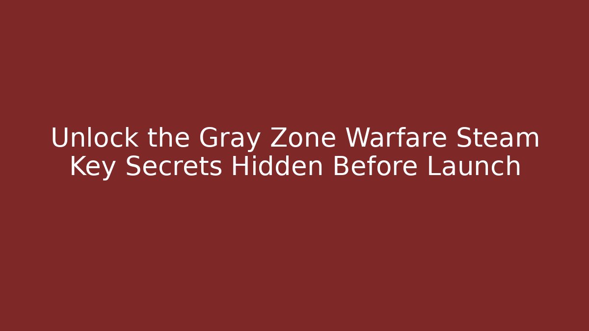 Unlock the Gray Zone Warfare Steam Key Secrets Hidden Before Launch