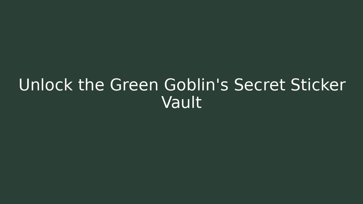 Unlock the Green Goblin’s Secret Sticker Vault - Create More Assets